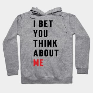 I Bet You Think About Me Hoodie